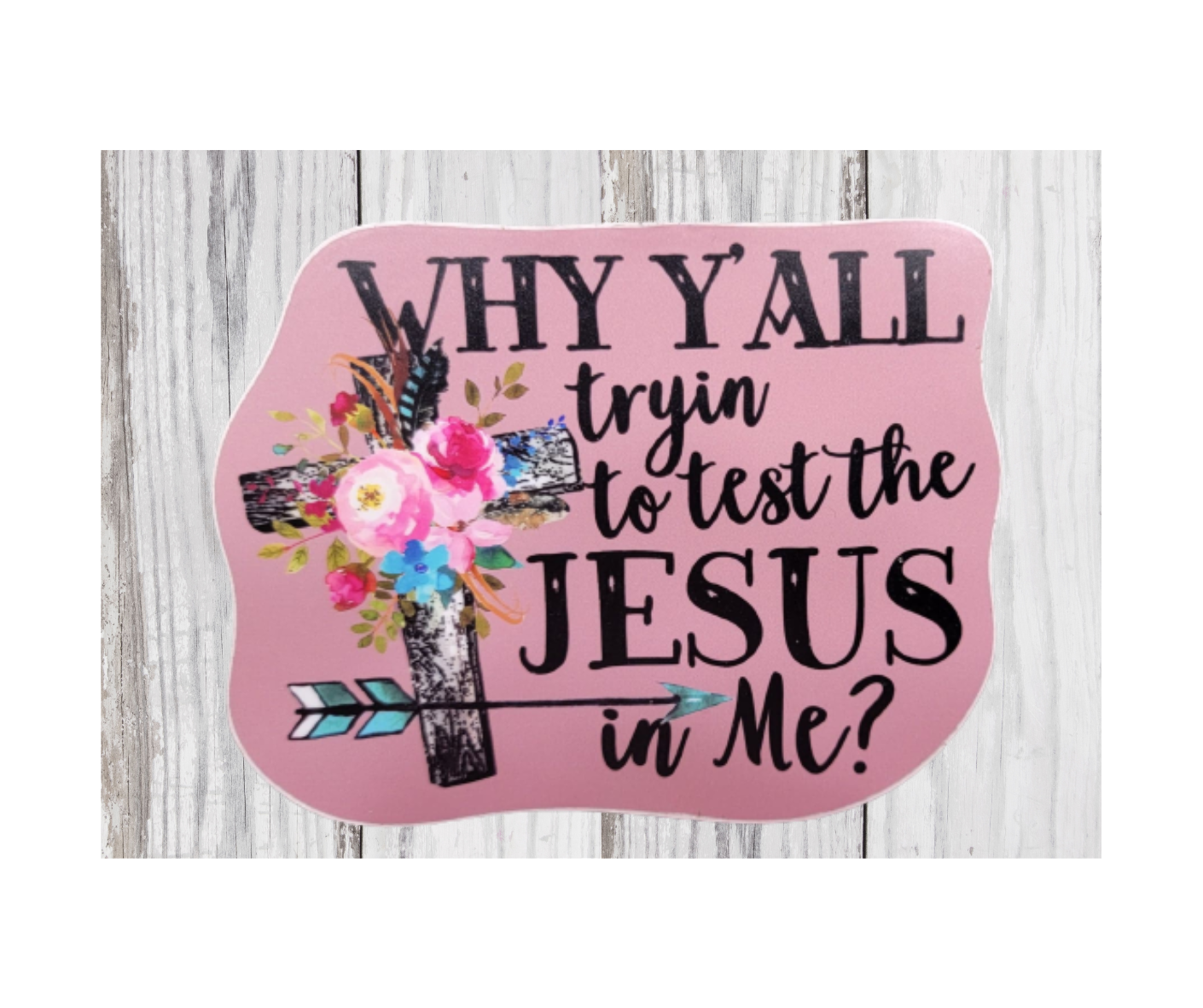 Why Yall Trying to Test the Jesus in Me? Sticker